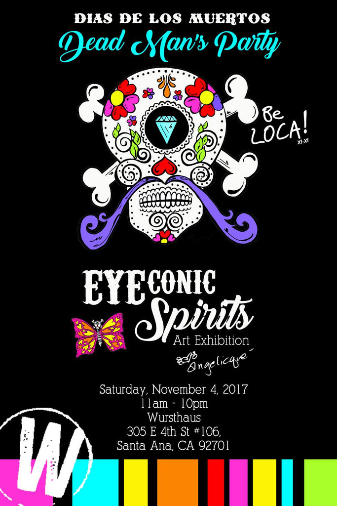 11/4 - It's a Dead Man's Party @ Wursthaus - "EYEconic Spirits" Art Exhibition by Angelicque''